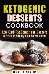 book Ketogenic Desserts Cookbook: Low Carb Fat Bombs and Dessert Recipes to Satisfy Your Sweet Tooth!