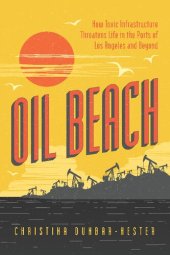 book Oil Beach: How Toxic Infrastructure Threatens Life in the Ports of Los Angeles and Beyond