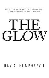 book The Glow: How the Journey to Fulfilling Your Purpose Begins Within