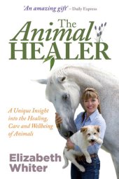 book The Animal Healer: A Unique Insight into the Healing, Care and Wellbeing of Animals