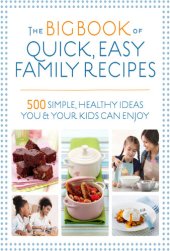 book The Big Book of Quick, Easy Family Recipes: 500 Simple, Healthy Ideas You and Your Kids Can Enjoy