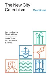 book The New City Catechism Devotional: God's Truth for Our Hearts and Minds