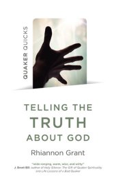 book Quaker Quicks--Telling the Truth About God: Quaker Approaches to Theology