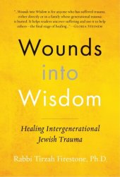 book Wounds Into Wisdom: Healing Intergenerational Jewish Trauma