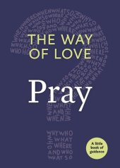 book The Way of Love: Pray: A Little Book of Guidance