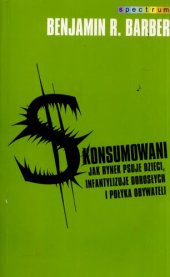 book Skonsumowani. Jak rynek psuje dzieci, infantylizuje dorosłych i połyka obywateli