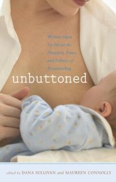 book Unbuttoned: Women Open Up About the Pleasures, Pains, and Politics of Breastfeeding