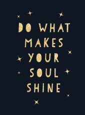 book Do What Makes Your Soul Shine: Inspiring Quotes to Help You Live Your Best Life