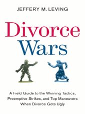 book Divorce Wars: A Field Guide to the Winning Tactics, Preemptive Strikes, and Top Maneuvers When Divorce Gets Ugly