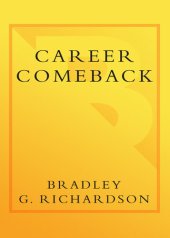 book Career Comeback: 8 Steps to Getting Back on Your Feet When You're Fired, Laid Off, or Your Business Ventures Has Failed--and Finding More Job Satisfaction than Ever Before