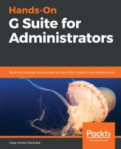 book Hands-On G Suite for Administrators: Build and manage any business on top of the Google Cloud infrastructure