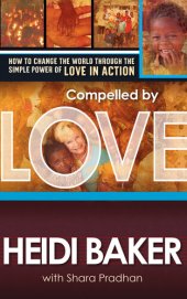 book Compelled by Love: How to Change the World Through the Simple Power of Love in Action