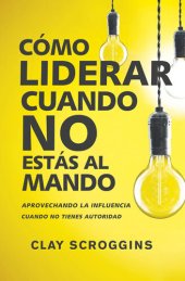 book Cómo liderar cuando no estás al mando: Aprovechando la influencia cuando no tienes autoridad