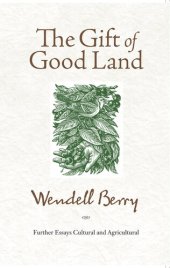 book The Gift of Good Land: Further Essays Cultural and Agricultural