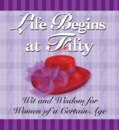 book Life Begins at Fifty: Wit and Wisdom for Women of a Certain Age