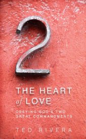 book The Heart of Love: Obeying God's Two Great Commandments