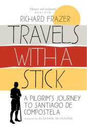 book Travels With a Stick: A Pilgrim's Journey to Santiago de Compostela