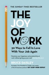 book The Joy of Work: 30 Ways to Fix Your Work Culture and Fall in Love With Your Job Again