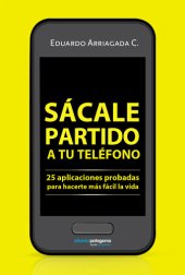 book Sácale partido a tu teléfono: 25 aplicaciones probadas para hacerte más fácil la vida