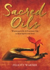 book Sacred Oils: Working with 20 Precious Oils to Heal Spirit and Soul