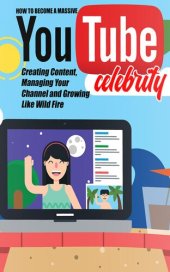 book YouTube Celebrity: Discover The Step-By-Step Blueprint To Become A YouTube Celebrity... Even If You Have NO Ideas And You're Not Sure Where To Start...