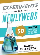 book Experiments for Newlyweds: 50 Amazing Science Projects You Can Perform with Your Spouse