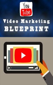 book Video Marketing Blueprint: Discover The Easy and Proven Secret Formula For Generating Massive Income Using The Power of Video Marketing For Your Business!