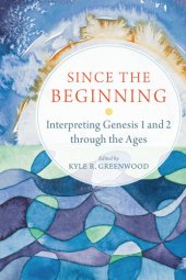 book Since the Beginning: Interpreting Genesis 1 and 2 through the Ages