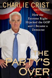 book The Party's Over: How the Extreme Right Hijacked the GOP and I Became a Democrat