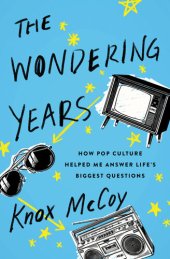 book The Wondering Years: How Pop Culture Helped Me Answer Life's Biggest Questions