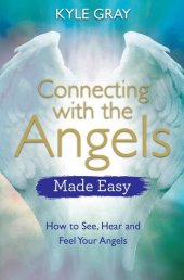 book Connecting with the Angels Made Easy: How to See, Hear and Feel Your Angels