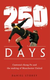 book 250 Days: Cantona's Kung Fu and the Making of Man U