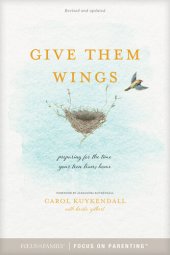 book Give Them Wings: Preparing for the Time Your Teen Leaves Home