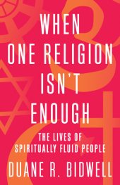 book When One Religion Isn't Enough: The Lives of Spiritually Fluid People