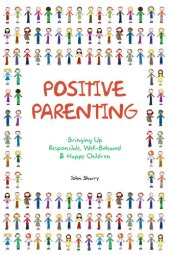 book Positive Parenting: Bringing Up Responsible, Well-Behaved and Happy Children