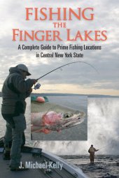 book Fishing the Finger Lakes: A Complete Guide to Prime Fishing Locations in Central New York State