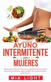 book Ayuno intermitente para mujeres: Quemar grasa en menos de 30 días con una seria pérdida de peso permanente de una manera científica muy simple, saludable y fácil, comer más comida y perder más peso