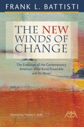 book The New Winds of Change: The Evolution of the Contemporary American Wind Band/Ensemble and Its Music