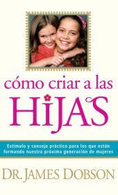 book Cómo criar a las hijas: Consejos prácticos para aquellos que están formando a la próxima generación de mujeres