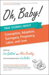 book Oh, Baby: True Stories About Conception, Adoption, Surrogacy, Pregnancy, Labor, and Love