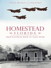 book Homestead, Florida: From Railroad Boom to Sonic Boom