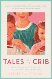 book Tales from the Crib: Adventures of an Over-Sharing, Stressed-Out, Modern-Day Mom