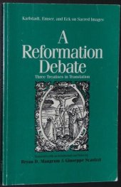 book A Reformation Debate: Karlstadt, Emser, and Eck on Sacred Images: Three Treatises in Translation