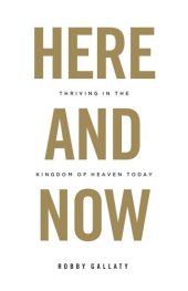 book Here and Now: Thriving in the Kingdom of Heaven Today