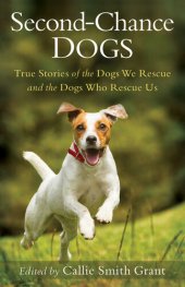 book Second-Chance Dogs: True Stories of the Dogs We Rescue and the Dogs Who Rescue Us