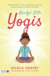 book Mindful Little Yogis: Self-Regulation Tools to Empower Kids with Special Needs to Breathe and Relax