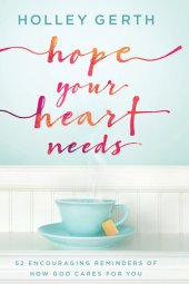 book Hope Your Heart Needs: 52 Encouraging Reminders of How God Cares for You