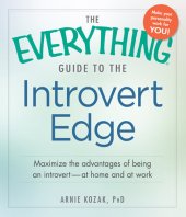 book The Everything Guide to the Introvert Edge: Maximize the Advantages of Being an Introvert--At Home and At Work