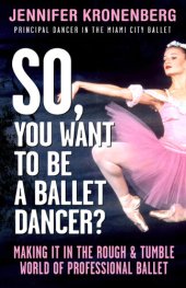 book So, You Want to Be a Ballet Dancer?: Making It In the Rough & Tumble World of Professional Ballet