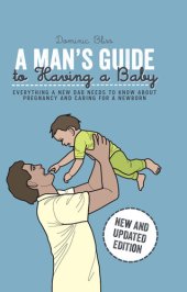 book A Man's Guide to Having a Baby: Everything a new dad needs to know about pregnancy and caring for a newborn